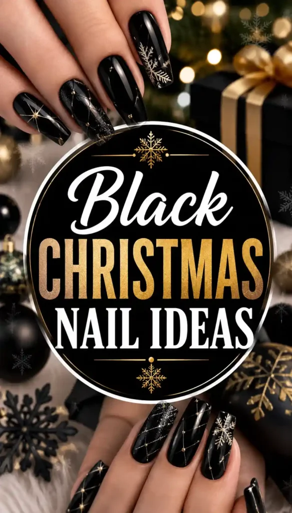 Hands with black, gold, and snowflake-themed nail art are shown near wrapped Christmas gifts and ornaments. Text in the center reads, Black Christmas Nail Ideas..